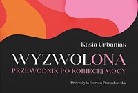 Wyzwolona - przewodnik po kobiecej mocy